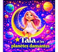 Tala et les planètes dansantes: Une aventure spatiale magique pour les enfants de 3 à 5 ans sur la découverte des étoiles et des planètes