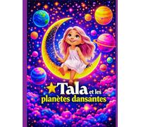 Tala et les planètes dansantes: Une aventure spatiale magique pour les enfants de 3 à 5 ans sur la découverte des étoiles et des planètes