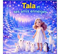 Tala et ses amis enneigés: Une histoire magique d’hiver pour le coucher, sur l’amitié, la gentillesse et les animaux de la forêt, pour les enfants de 3 à 5 ans