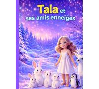 Tala et ses amis enneigés: Une histoire magique d’hiver pour le coucher, sur l’amitié, la gentillesse et les animaux de la forêt, pour les enfants de 3 à 5 ans