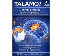TALAMO?: L’alleato contro lo Spike e psico-neuropatie? Scienza, evidenza e tradizione: Neuroagopuntura e Naturologia Epigenetica