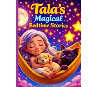 Tala's Magical Bedtime Stories: Gentle Dream Adventures for Kids Ages 3-5 About Kindness, Friendship, and Magical Nighttime Journeys