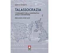 Libri Marco Ghisetti - Talassocrazia - I Fondamenti Della Geopolitica Anglo-Stat