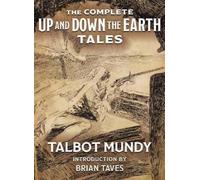 Talbot Mundy Brian Tav The Complete Up and Down the Earth Tal (Copertina rigida)