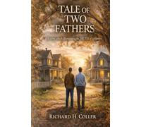 Tale of Two Fathers: A story, which illuminates the TRUTH of scripture.