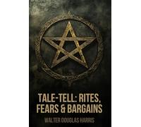 Tale-Tell: Rites, Fears & Bargains: A Book of Teasers, With a Glimpse of the First Novel