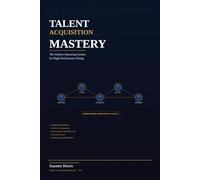 Talent Acquisition MASTERY: The Modern Operating System for High-Performance Hiring Using the MHOS Framework