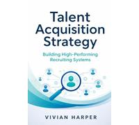 Talent Acquisition Strategy: Building High-Performing Recruiting Systems