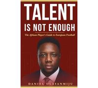 Talent Is Not Enough: The African Player's Guide to European Football