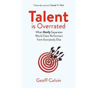 Talent is Overrated 2nd Edition: What Really Separates World-Class Performers from Everybody Else