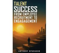 Talent Success: From Employee Recruitment To Engagement