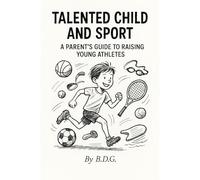 Talented Child and Sport: A Parent’s Guide to Raising Young Athletes