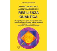 Talenti archetipici, autostima olistica e resilienza quantica, A. Giallombardo