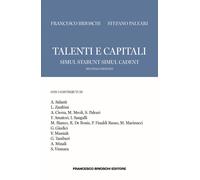 Talenti e capitali. Simul stabunt simul cadent - Brioschi Francesco, Palea...