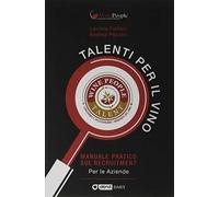Talenti per il vino. Manuale pratico sul recruitment