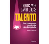 Talento. Come scovare le persone vincenti, creative e piene di energia pos...