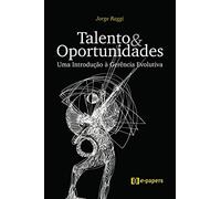 Talento e Oportunidades. Uma Introdução a Gerencia Evolutiva