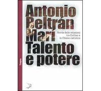 Talento e potere. Storia delle relazioni fra Galileo e la Chiesa cattolica