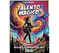 TALENTO MAGICO: Scopri il dono che sei!