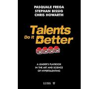 Talents do it better. A leader's playbook in the art and science of hypertalenting