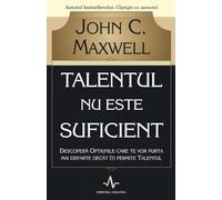 Talentul nu este suficient - John C. Maxwell