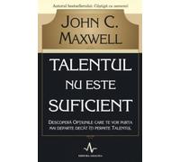Talentul nu este suficient - John C. Maxwell, Editie in limba romana