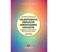 Talentuosità implicite innovazioni esplicite. Biografia di un imprenditivo dell'innovazione sociale