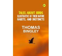 Tales About Birds, Illustrative of Their Nature, Habits, and Instincts