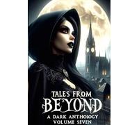 Tales From Beyond: A Dark Anthology Volume Seven