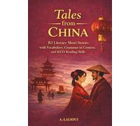 Tales From China: B2-Level Literary Short Stories with Vocabulary, Grammar, and IELTS Reading Skills: 1