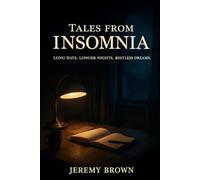 Tales From Insomnia: Long Days. Longer Nights. Restless Dreams.