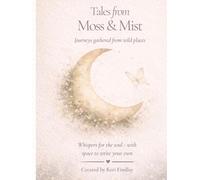Tales From Moss & Mist: Journeys Gathered from Wild Places