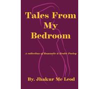 Tales From My Bedroom: A collection of Romance & Erotic Poetry