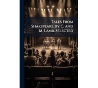 Tales From Shakspeare, by C. and M. Lamb. Selected