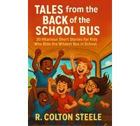 Tales from the Back of the School Bus: 20 Hilarious Short Stories for Kids Who Ride the Wildest Bus in School