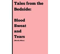 Tales from the bedside: blood, sweat, and tears (mostly mine): Nurses journal, doctors journal, HCA journal, friends and family, gift