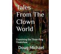 Tales from the Clown World: Examining the Three-Ring Freakshow