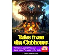 Tales from the Clubhouse: Mysteries, Campfires, and Captivating Adventures for Kids Ages 8-12