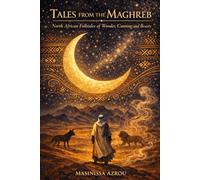 Tales from the Maghreb: Folktales of Wonder, Cunning, and Beasts