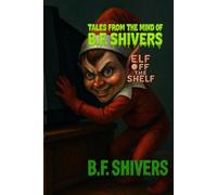 Tales From the Mind of B.F. Shivers Elf Off the Shelf