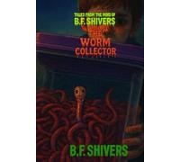 Tales From the Mind of B.F. Shivers The Worm Collector