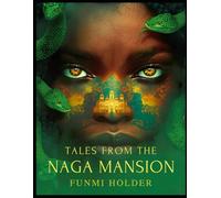 Tales From the Naga Mansion: Dark African Myths of the Serpent Queen and the Spirits She Commands