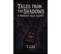 Tales From The Shadows: Il parassita della felicità