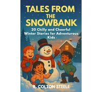 Tales from the Snowbank: 20 Chilly and Cheerful Stories for Adventurous Kids
