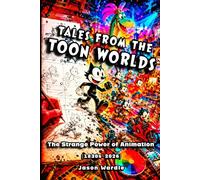 Tales from the Toon Worlds: The Strange Power of Animation (1830s-2026)