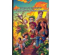 Tales from the Tropical Veil: Puerto Rico’s Folklore Unveiled