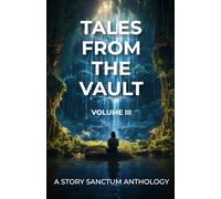 Tales from the Vault: A Story Sanctum Anthology (Volume III)