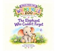 Tales from the Whimsyville Zoo: The Elephant Who Couldn't Forget