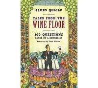 Tales from the Wine Floor: 100 Questions Asked of a Sommelier
