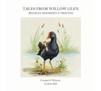 Tales From Willow Glen: Meghan Moorhen & Friends